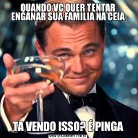 QUANDO VC QUER TENTAR ENGANAR SUA FAMILIA NA CEIATA VENDO ISSO? É PINGA