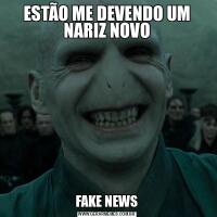 ESTÃO ME DEVENDO UM NARIZ NOVOFAKE NEWS