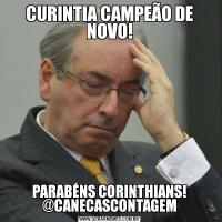 CURINTIA CAMPEÃO DE NOVO!PARABÉNS CORINTHIANS! @CANECASCONTAGEM