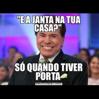 &QUOT;E A JANTA NA TUA CASA?&QUOT; SÓ QUANDO TIVER PORTA 