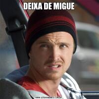 DEIXA DE MIGUE