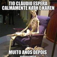 TIO CLÁUDIO ESPERA CALMAMENTE KATH E KAREN MUITO ANOS DEPOIS 
