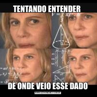 TENTANDO ENTENDER DE ONDE VEIO ESSE DADO