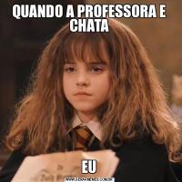 QUANDO A PROFESSORA E CHATAEU