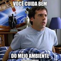 VOCÊ CUIDA BEMDO MEIO AMBIENTE