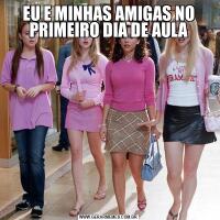 EU E MINHAS AMIGAS NO PRIMEIRO DIA DE AULA