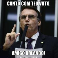 CONTO COM TEU VOTO,AMIGO ORLANDO!