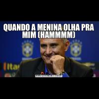 QUANDO A MENINA OLHA PRA MIM (HAMMMM)