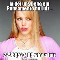 ja dei uns pega em Pensamento no Luiz ..22988522108 whats luiz