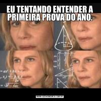 EU TENTANDO ENTENDER A PRIMEIRA PROVA DO ANO.