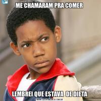ME CHAMARAM PRA COMER LEMBREI QUE ESTAVA  DE DIETA