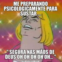 ME PREPARANDO PSICOLOGICAMENTE PARA SUSTAR ...