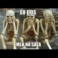 EU E OS MLK NA SALA
