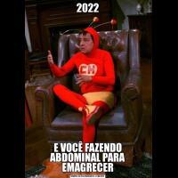 2022E VOCÊ FAZENDO ABDOMINAL PARA EMAGRECER