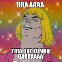 TIRA AAAA TIRA QUE EU VOU GAGAAAAA
