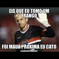 EIS QUE EU TOMO UM FRANGOFOI MAUA PROXIMA EU CATO