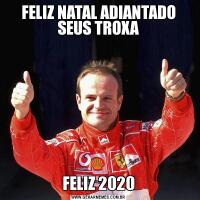 FELIZ NATAL ADIANTADO SEUS TROXAFELIZ 2020