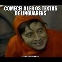 COMECEI A LER OS TEXTOS DE LINGUAGENS