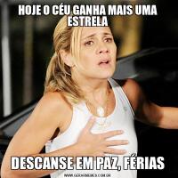 HOJE O CÉU GANHA MAIS UMA ESTRELADESCANSE EM PAZ, FÉRIAS