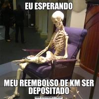 EU ESPERANDOMEU REEMBOLSO DE KM SER DEPOSITADO