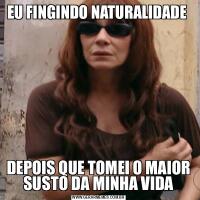 EU FINGINDO NATURALIDADE DEPOIS QUE TOMEI O MAIOR SUSTO DA MINHA VIDA