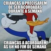 CRIANÇAS A PRECISAREM DE SER ACORDADAS DURANTE A SEMANACRIANÇAS A ACORDAREM ÀS 6H NO FIM DE SEMANA