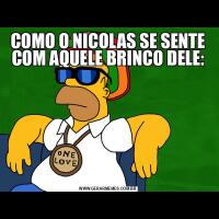 COMO O NICOLAS SE SENTE COM AQUELE BRINCO DELE: