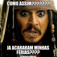 COMO ASSIM???????JA ACABARAM MINHAS FÉRIAS????