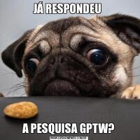 JÁ RESPONDEU A PESQUISA GPTW?