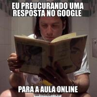 EU PREUCURANDO UMA RESPOSTA NO GOOGLE PARA A AULA ONLINE