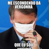 ME ESCONDENDO DA VERGONHA QUE EU SOU 