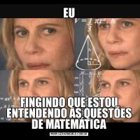 EUFINGINDO QUE ESTOU ENTENDENDO AS QUESTÕES DE MATEMÁTICA