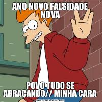 ANO NOVO FALSIDADE NOVAPOVO TUDO SE ABRAÇANDO// MINHA CARA