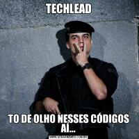 TECHLEADTO DE OLHO NESSES CÓDIGOS AÍ...