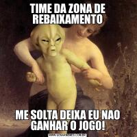 TIME DA ZONA DE REBAIXAMENTOME SOLTA DEIXA EU NAO GANHAR O JOGO!