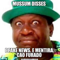 MUSSUM DISSES E FAKE NEWS. E MENTIRA. CAO FURADO 