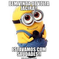 BEM VINDA DE VOLTA JACIRA!!ESTAVAMOS COM SAUDADES!!