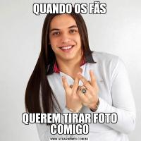 QUANDO OS FÃSQUEREM TIRAR FOTO COMIGO