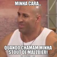 MINHA CARA…QUANDO CHAMAM MINHA STOUT DE MALZBIER!