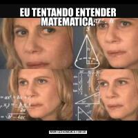 EU TENTANDO ENTENDER MATEMATICA: