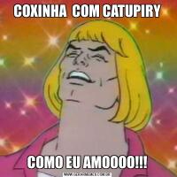 COXINHA  COM CATUPIRYCOMO EU AMOOOO!!!