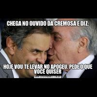 CHEGA NO OUVIDO DA CREMOSA E DIZ:HOJE VOU TE LEVAR NO APOGEU, PEDE O QUE VOCÊ QUISER