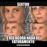 SEXTOUE ATÉ AGORA NADA DE FATURAMENTO