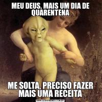MEU DEUS, MAIS UM DIA DE QUARENTENAME SOLTA, PRECISO FAZER MAIS UMA RECEITA