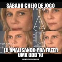 SÁBADO CHEIO DE JOGOEU ANALISANDO PRA FAZER UMA ODD 10