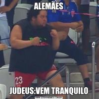ALEMÃESJUDEUS:VEM TRANQUILO