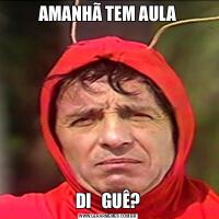 AMANHÃ TEM AULADI   GUÊ?