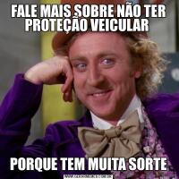 FALE MAIS SOBRE NÃO TER PROTEÇÃO VEICULAR PORQUE TEM MUITA SORTE