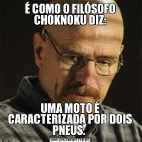 É COMO O FILÓSOFO CHOKNOKU DIZ:UMA MOTO É CARACTERIZADA POR DOIS PNEUS. 