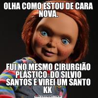 OLHA COMO ESTOU DE CARA NOVA.FUI NO MESMO CIRURGIÃO PLÁSTICO  DO SILVIO SANTOS É VIREI UM SANTO KK 